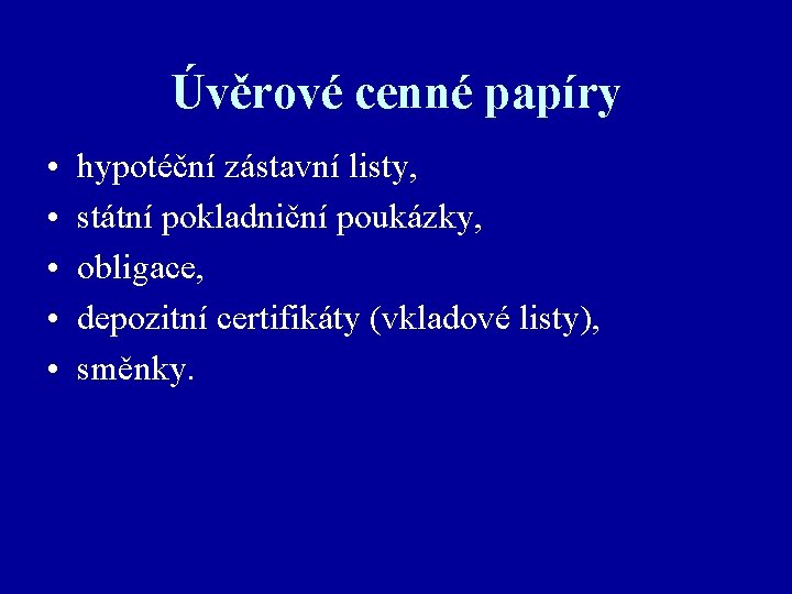 Úvěrové cenné papíry • • • hypotéční zástavní listy, státní pokladniční poukázky, obligace, depozitní