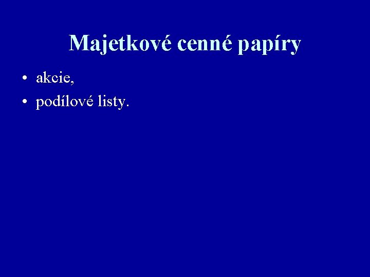 Majetkové cenné papíry • akcie, • podílové listy. 