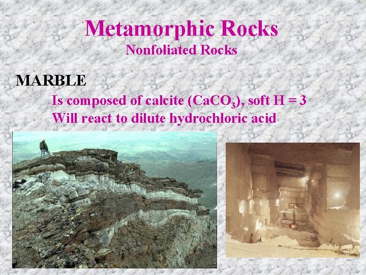 Metamorphic Rocks Nonfoliated Rocks MARBLE Is composed of calcite (Ca. CO 3), soft H