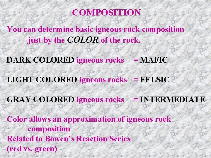 COMPOSITION You can determine basic igneous rock composition just by the COLOR of the