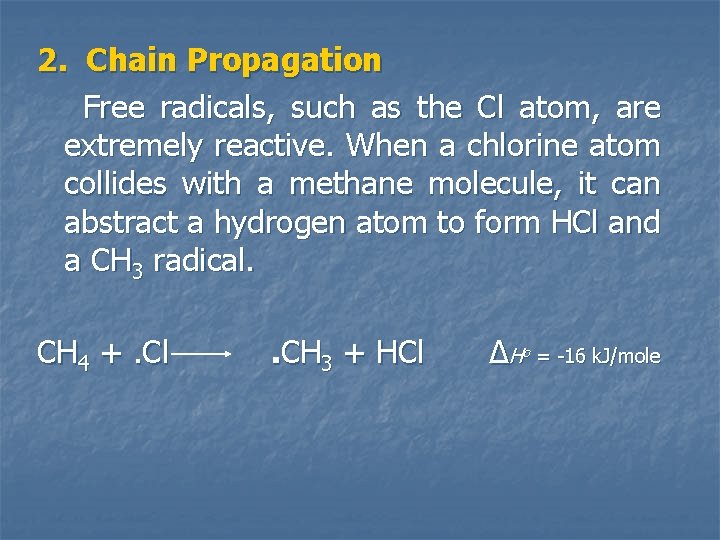 2. Chain Propagation Free radicals, such as the Cl atom, are extremely reactive. When