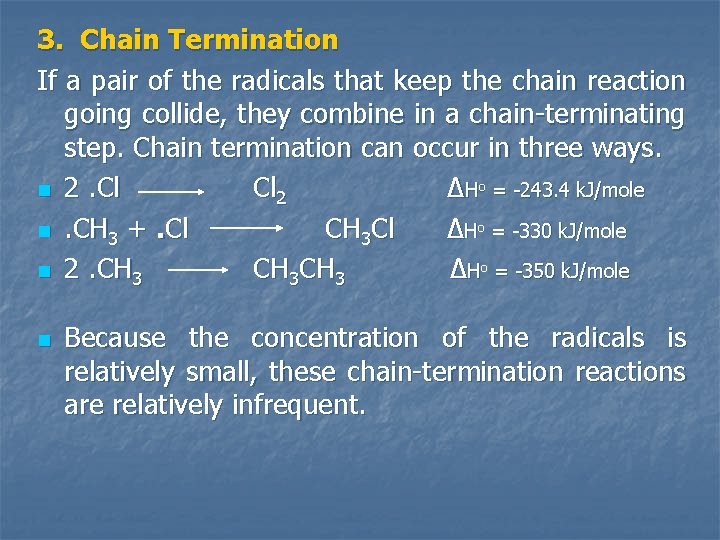 3. Chain Termination If a pair of the radicals that keep the chain reaction