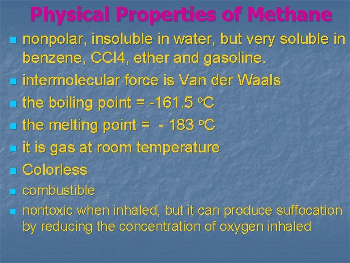 Physical Properties of Methane n n n n nonpolar, insoluble in water, but very