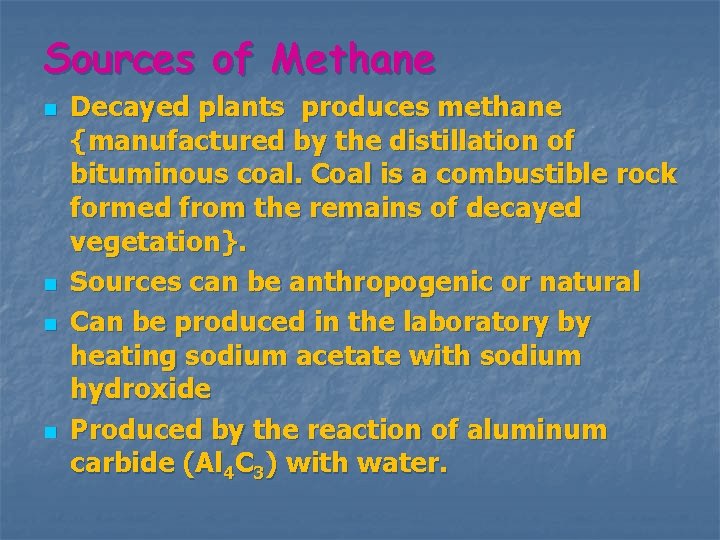 Sources of Methane n n Decayed plants produces methane {manufactured by the distillation of