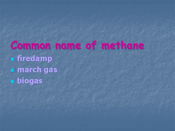 Common name of methane n n n firedamp march gas biogas 