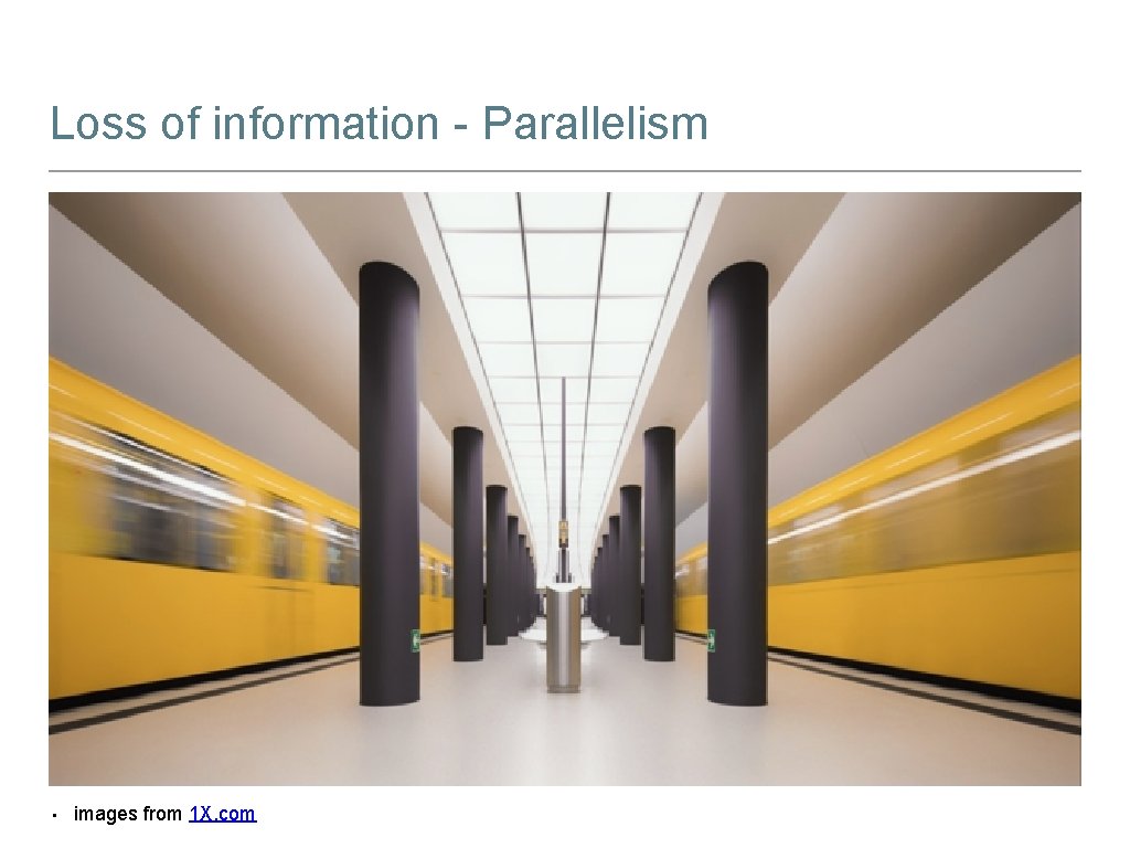 Loss of information - Parallelism • images from 1 X. com 