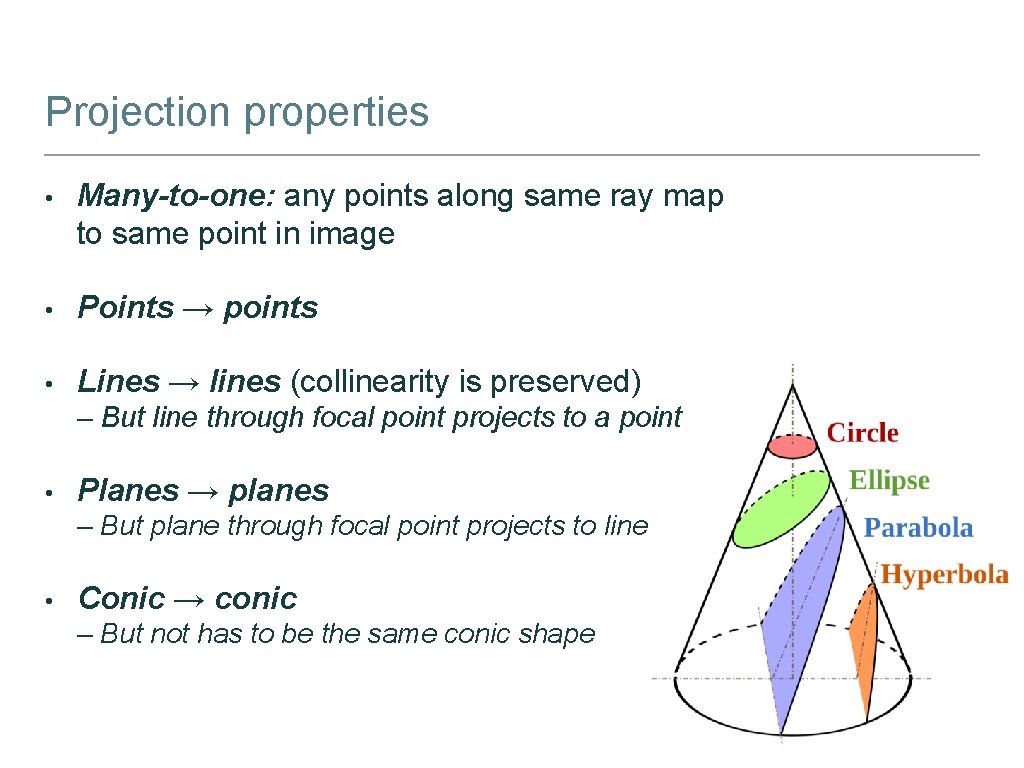 Projection properties • Many-to-one: any points along same ray map to same point in