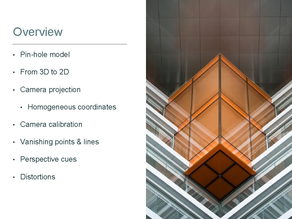 Overview • Pin-hole model • From 3 D to 2 D • Camera projection