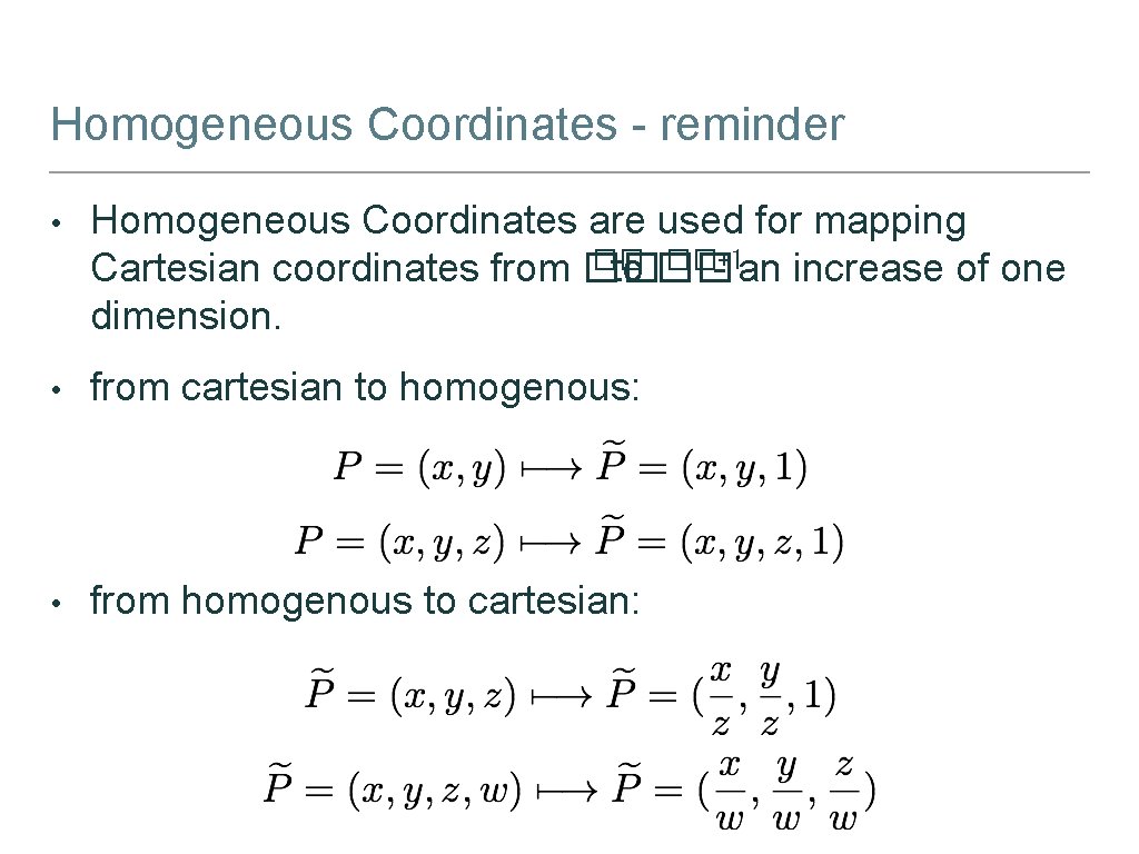 Homogeneous Coordinates - reminder • Homogeneous Coordinates are used for mapping �� ��+1 Cartesian