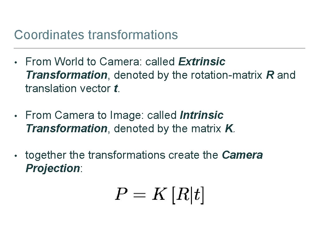 Coordinates transformations • From World to Camera: called Extrinsic Transformation, denoted by the rotation-matrix