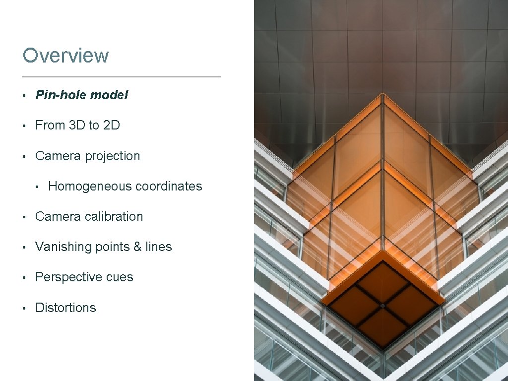 Overview • Pin-hole model • From 3 D to 2 D • Camera projection