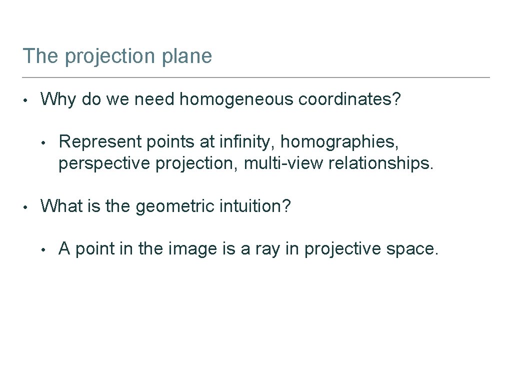 The projection plane • Why do we need homogeneous coordinates? • • Represent points