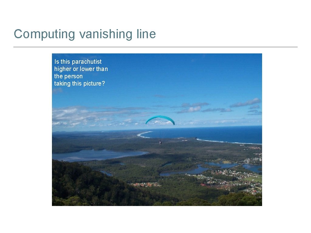 Computing vanishing line Is this parachutist higher or lower than the person taking this