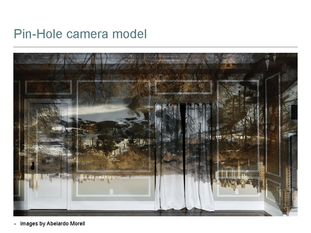 Pin-Hole camera model • images by Abelardo Morell 