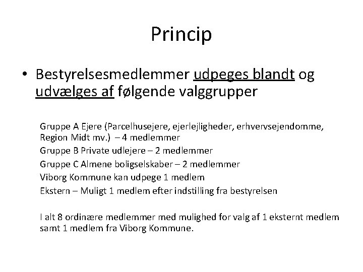 Princip • Bestyrelsesmedlemmer udpeges blandt og udvælges af følgende valggrupper Gruppe A Ejere (Parcelhusejere,