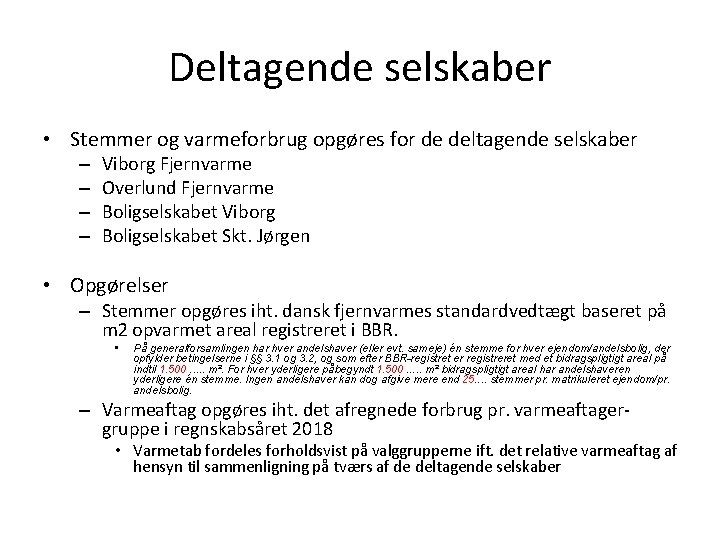 Deltagende selskaber • Stemmer og varmeforbrug opgøres for de deltagende selskaber – – Viborg