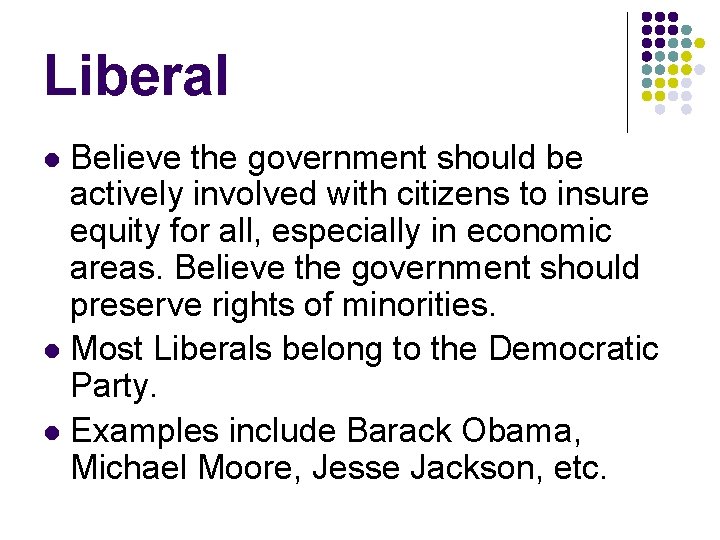 Liberal Believe the government should be actively involved with citizens to insure equity for