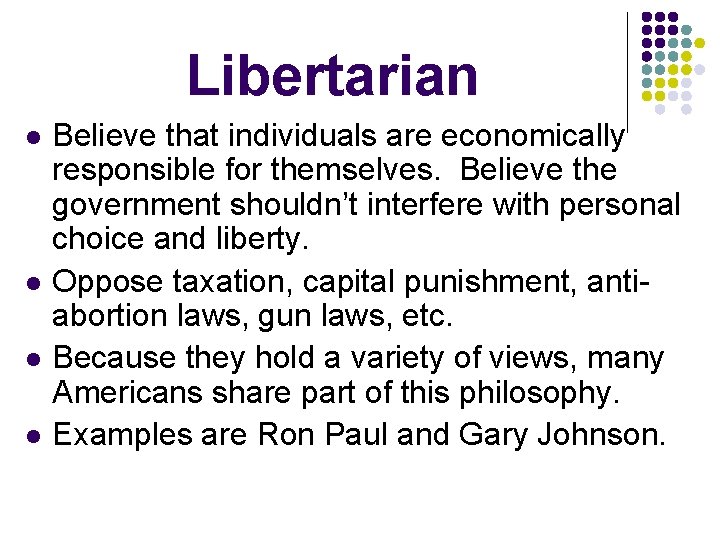 Libertarian l l Believe that individuals are economically responsible for themselves. Believe the government