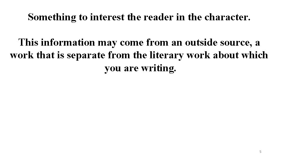 Something to interest the reader in the character. This information may come from an