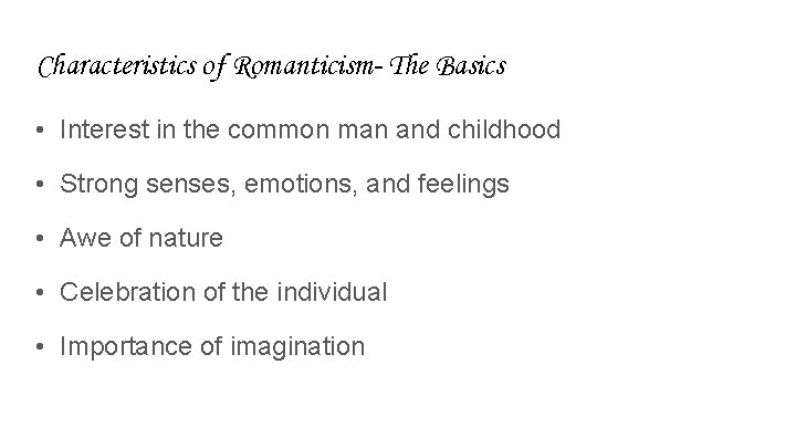 Characteristics of Romanticism- The Basics • Interest in the common man and childhood •