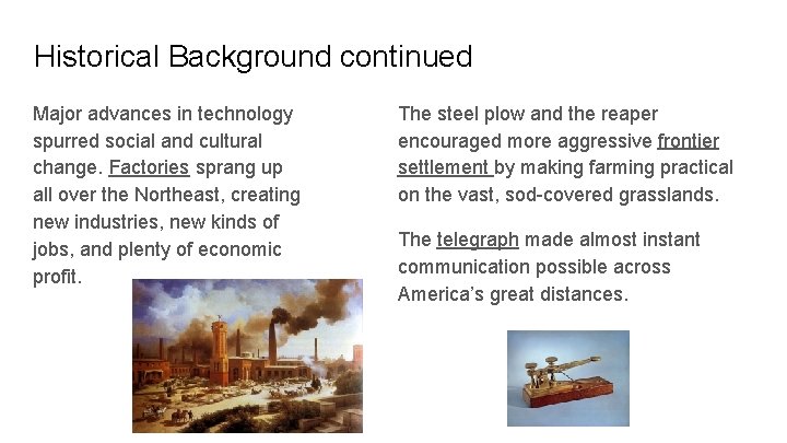 Historical Background continued Major advances in technology spurred social and cultural change. Factories sprang