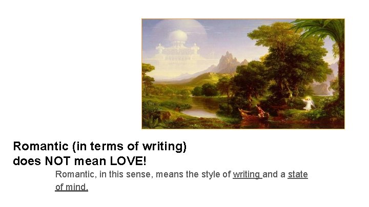 Romantic (in terms of writing) does NOT mean LOVE! Romantic, in this sense, means