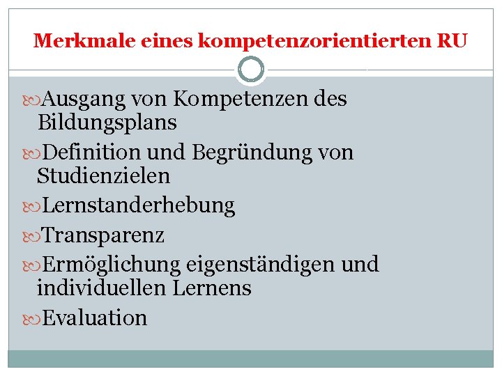 Merkmale eines kompetenzorientierten RU Ausgang von Kompetenzen des Bildungsplans Definition und Begründung von Studienzielen