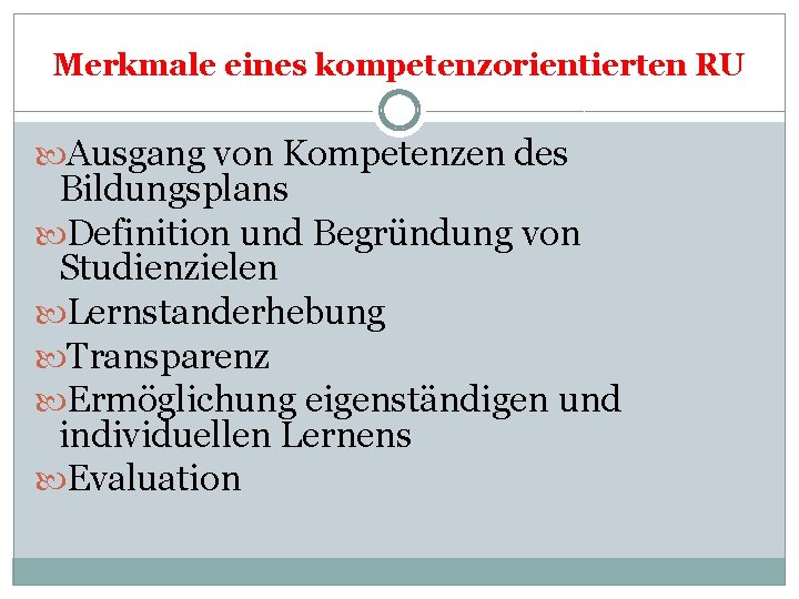 Merkmale eines kompetenzorientierten RU Ausgang von Kompetenzen des Bildungsplans Definition und Begründung von Studienzielen