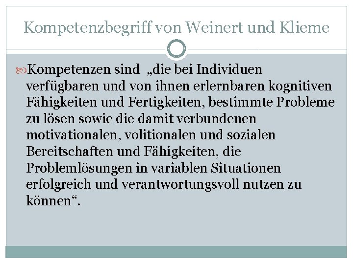 Kompetenzbegriff von Weinert und Klieme Kompetenzen sind „die bei Individuen verfügbaren und von ihnen