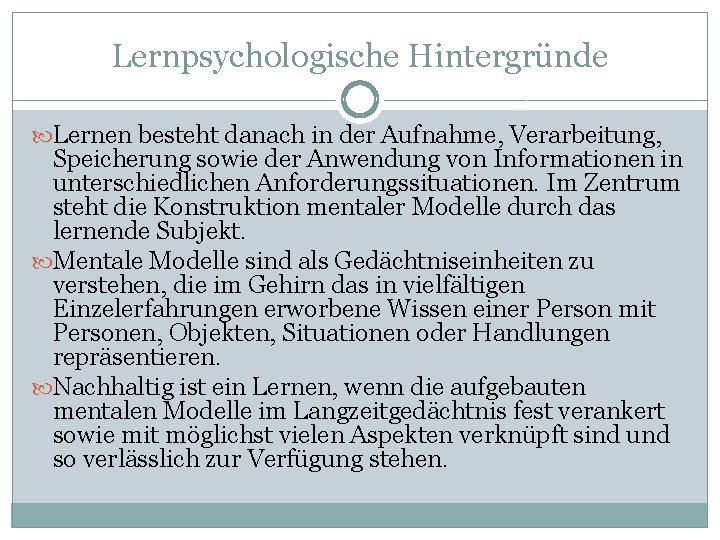 Lernpsychologische Hintergründe Lernen besteht danach in der Aufnahme, Verarbeitung, Speicherung sowie der Anwendung von