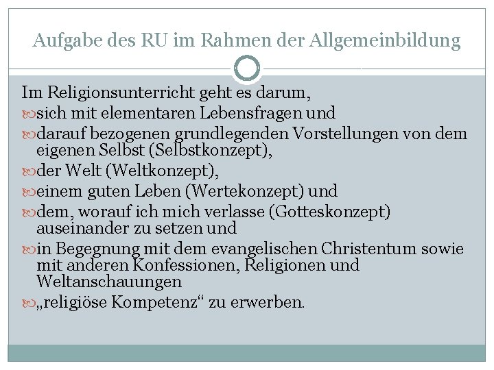 Aufgabe des RU im Rahmen der Allgemeinbildung Im Religionsunterricht geht es darum, sich mit