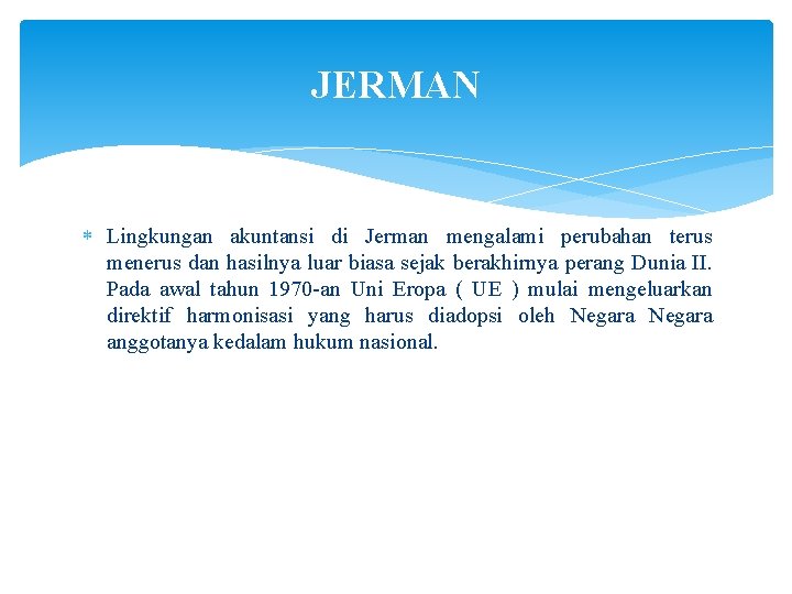 JERMAN Lingkungan akuntansi di Jerman mengalami perubahan terus menerus dan hasilnya luar biasa sejak