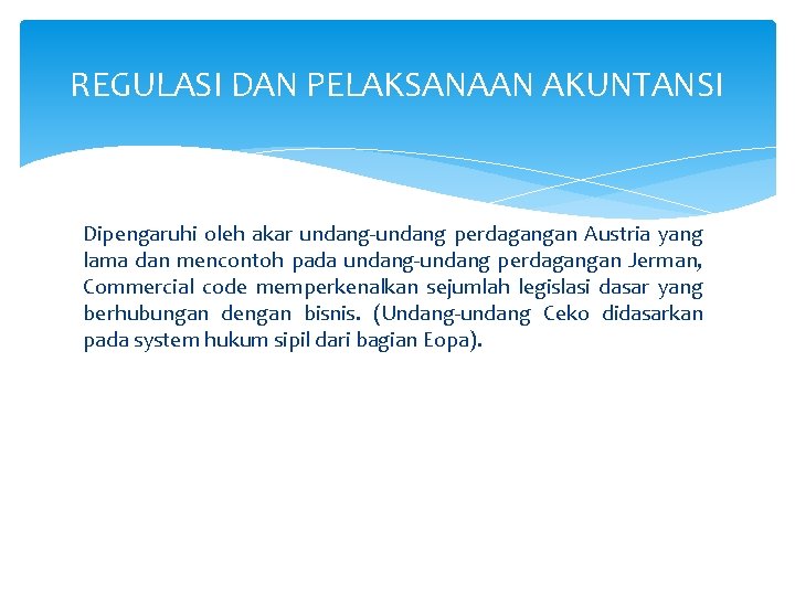 REGULASI DAN PELAKSANAAN AKUNTANSI Dipengaruhi oleh akar undang-undang perdagangan Austria yang lama dan mencontoh