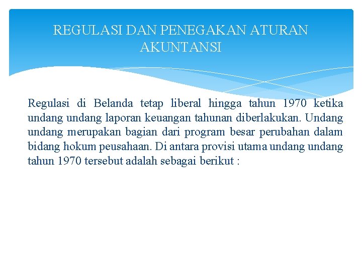 REGULASI DAN PENEGAKAN ATURAN AKUNTANSI Regulasi di Belanda tetap liberal hingga tahun 1970 ketika