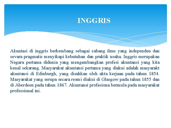 INGGRIS Akuntasi di inggris berkembang sebagai cabang ilmu yang independen dan sevara pragmatis menyikapi