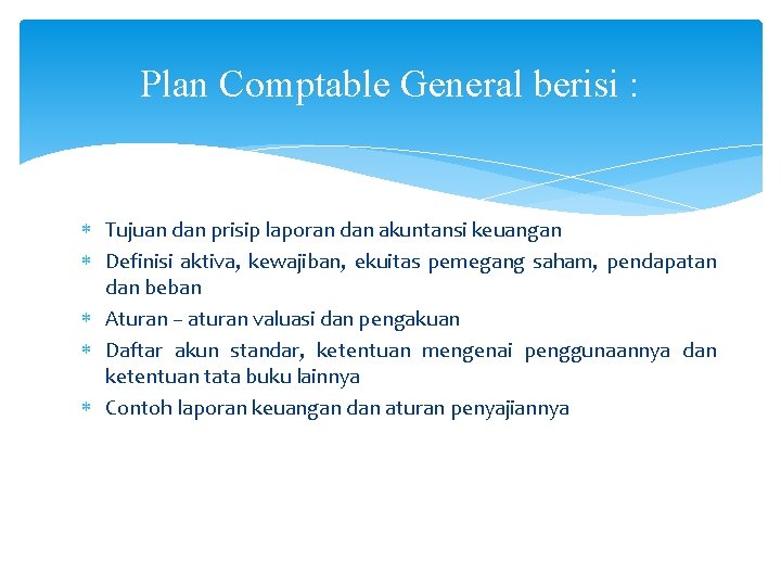 Plan Comptable General berisi : Tujuan dan prisip laporan dan akuntansi keuangan Definisi aktiva,