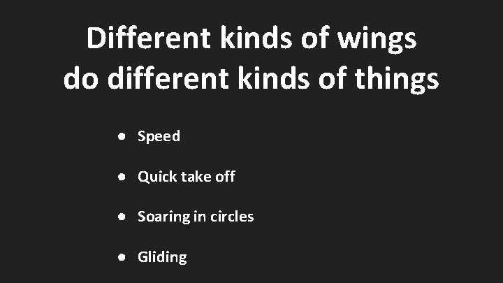 Different kinds of wings do different kinds of things ● Speed ● Quick take