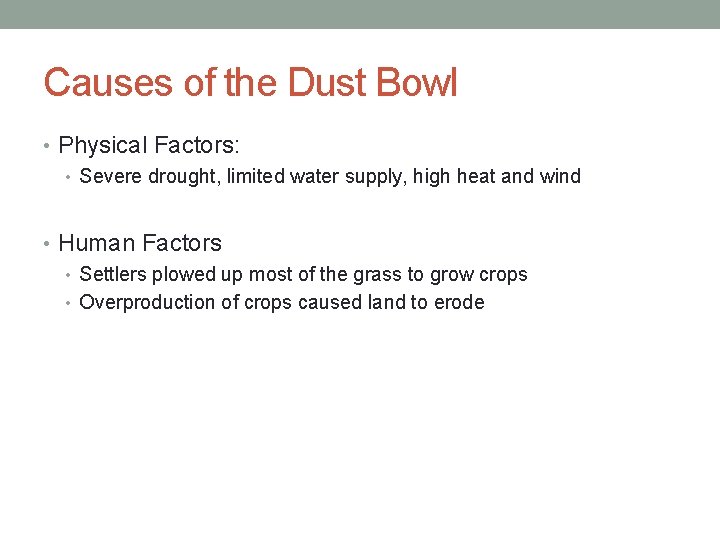 Causes of the Dust Bowl • Physical Factors: • Severe drought, limited water supply,