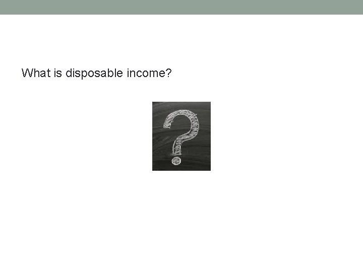 What is disposable income? 