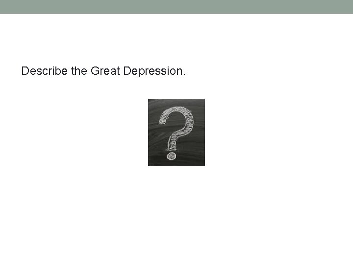 Describe the Great Depression. 