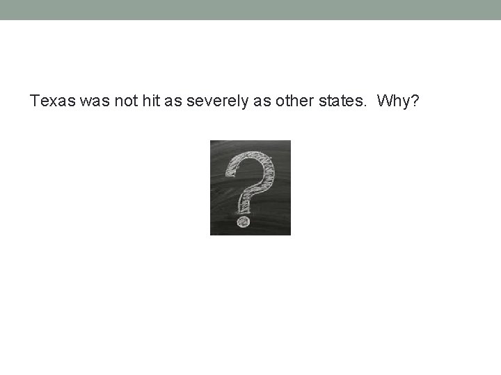 Texas was not hit as severely as other states. Why? 