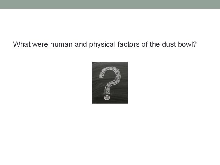 What were human and physical factors of the dust bowl? 