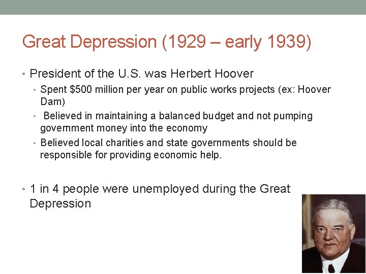 Great Depression (1929 – early 1939) • President of the U. S. was Herbert