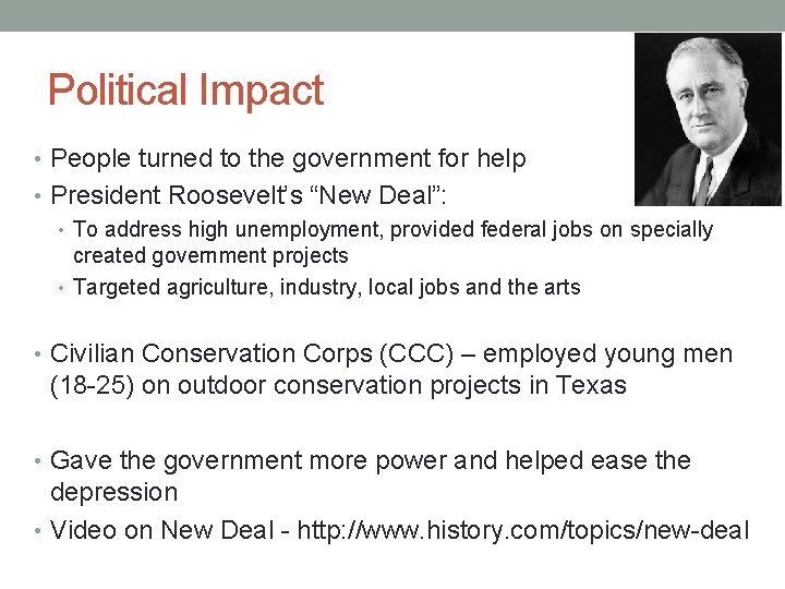 Political Impact • People turned to the government for help • President Roosevelt’s “New