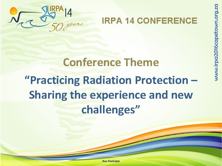 IRPA 14 CONFERENCE Conference Theme “Practicing Radiation Protection – Sharing the experience and new