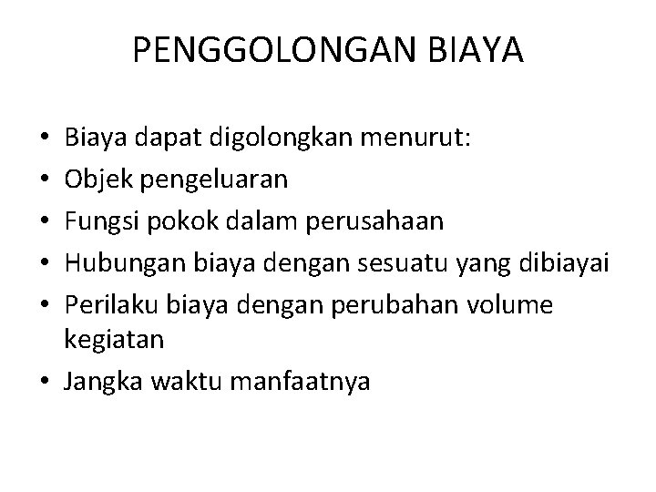 PENGGOLONGAN BIAYA Biaya dapat digolongkan menurut: Objek pengeluaran Fungsi pokok dalam perusahaan Hubungan biaya