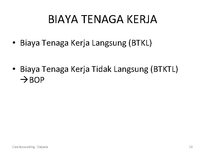 BIAYA TENAGA KERJA • Biaya Tenaga Kerja Langsung (BTKL) • Biaya Tenaga Kerja Tidak