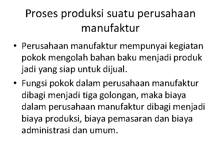 Proses produksi suatu perusahaan manufaktur • Perusahaan manufaktur mempunyai kegiatan pokok mengolah bahan baku