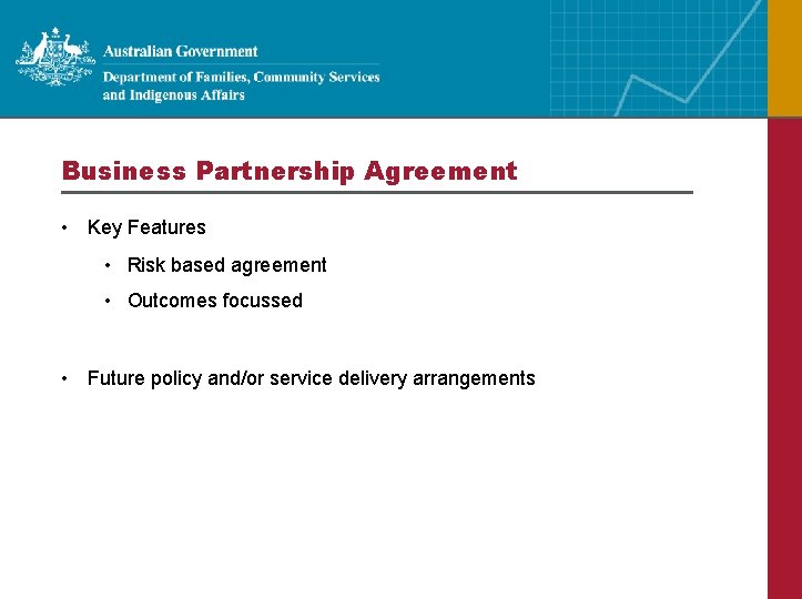 Business Partnership Agreement • Key Features • Risk based agreement • Outcomes focussed •