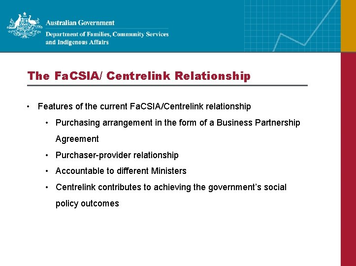 The Fa. CSIA/ Centrelink Relationship • Features of the current Fa. CSIA/Centrelink relationship •